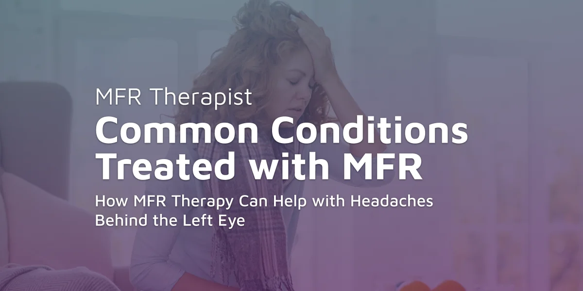 How MFR Therapy Can Help with Headaches Behind the Left Eye