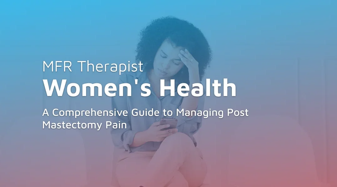 A Comprehensive Guide to Managing Post Mastectomy Pain