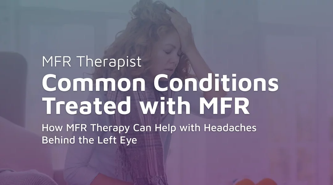How MFR Therapy Can Help with Headaches Behind the Left Eye