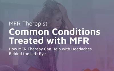 How MFR Therapy Can Help with Headaches Behind the Left Eye